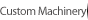Custom Machinery